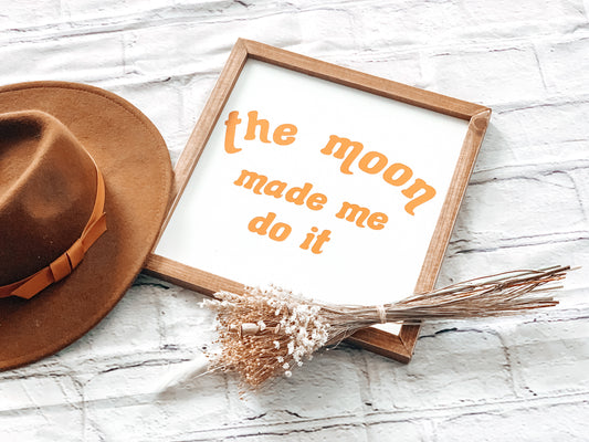 The Moon Made Me Do It (light)| Fall Wood Sign